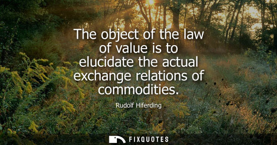 Small: The object of the law of value is to elucidate the actual exchange relations of commodities