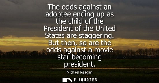 Small: The odds against an adoptee ending up as the child of the President of the United States are staggering