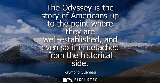 Small: The Odyssey is the story of Americans up to the point where they are well-established, and even so it i
