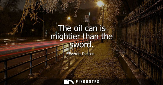Small: The oil can is mightier than the sword