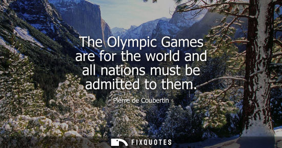 Small: The Olympic Games are for the world and all nations must be admitted to them