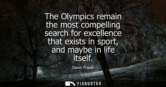Small: The Olympics remain the most compelling search for excellence that exists in sport, and maybe in life i