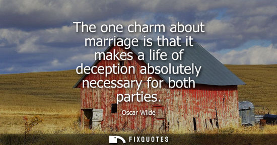Small: The one charm about marriage is that it makes a life of deception absolutely necessary for both parties
