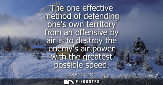 Small: The one effective method of defending ones own territory from an offensive by air is to destroy the ene