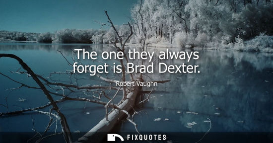Small: The one they always forget is Brad Dexter