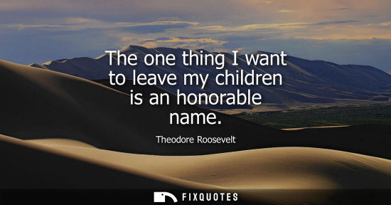 Small: The one thing I want to leave my children is an honorable name