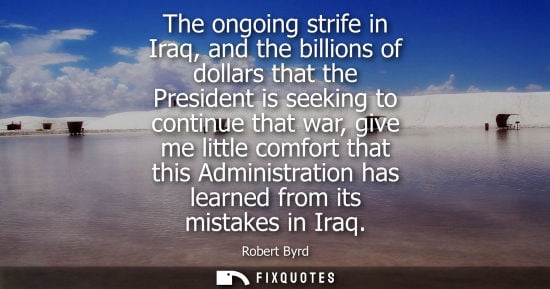 Small: The ongoing strife in Iraq, and the billions of dollars that the President is seeking to continue that 
