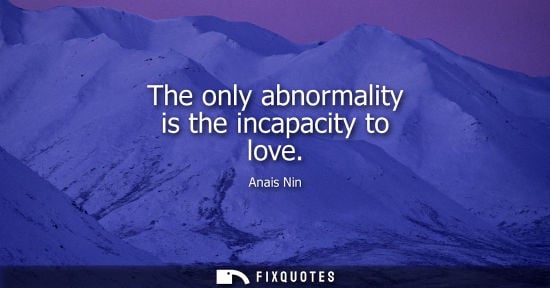 Small: The only abnormality is the incapacity to love