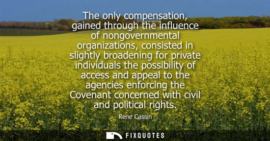 Small: The only compensation, gained through the influence of nongovernmental organizations, consisted in slig