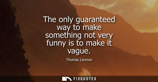 Small: The only guaranteed way to make something not very funny is to make it vague