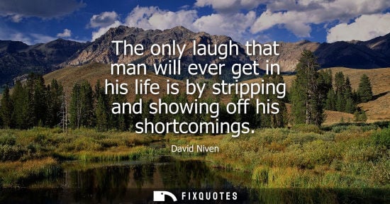Small: The only laugh that man will ever get in his life is by stripping and showing off his shortcomings