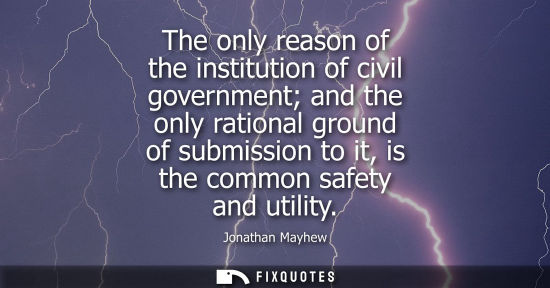 Small: The only reason of the institution of civil government and the only rational ground of submission to it