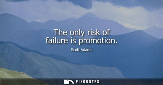 Small: The only risk of failure is promotion