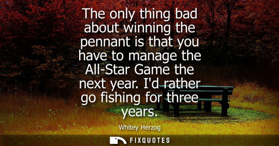 Small: The only thing bad about winning the pennant is that you have to manage the All-Star Game the next year