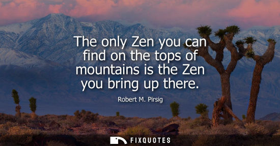 Small: The only Zen you can find on the tops of mountains is the Zen you bring up there