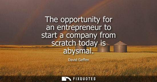 Small: The opportunity for an entrepreneur to start a company from scratch today is abysmal