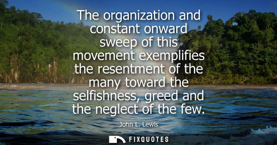 Small: The organization and constant onward sweep of this movement exemplifies the resentment of the many towa