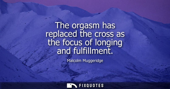 Small: The orgasm has replaced the cross as the focus of longing and fulfillment