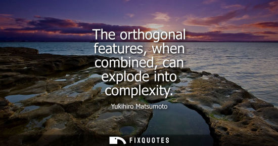 Small: The orthogonal features, when combined, can explode into complexity