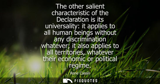 Small: The other salient characteristic of the Declaration is its universality: it applies to all human beings