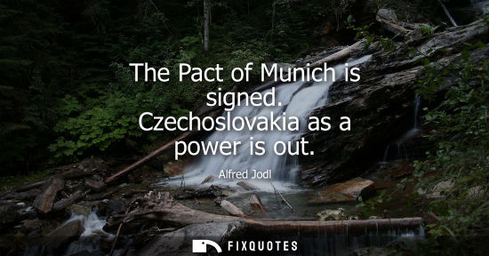 Small: The Pact of Munich is signed. Czechoslovakia as a power is out