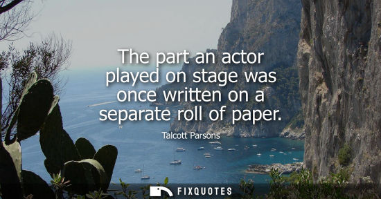 Small: The part an actor played on stage was once written on a separate roll of paper