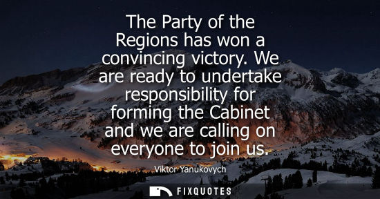 Small: The Party of the Regions has won a convincing victory. We are ready to undertake responsibility for forming th