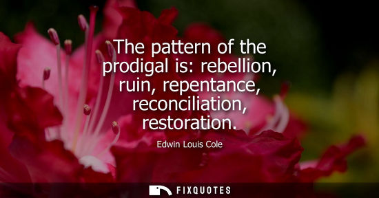Small: The pattern of the prodigal is: rebellion, ruin, repentance, reconciliation, restoration