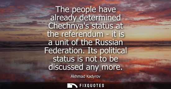 Small: The people have already determined Chechnyas status at the referendum - it is a unit of the Russian Federation
