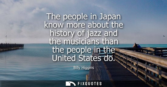 Small: The people in Japan know more about the history of jazz and the musicians than the people in the United