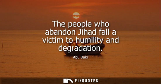 Small: The people who abandon Jihad fall a victim to humility and degradation