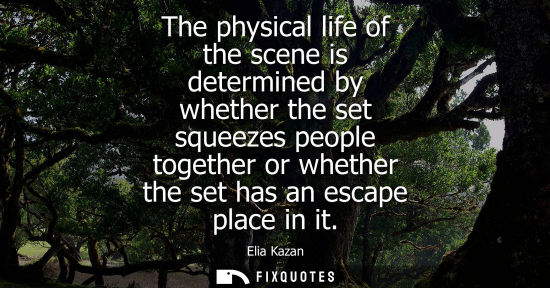 Small: The physical life of the scene is determined by whether the set squeezes people together or whether the