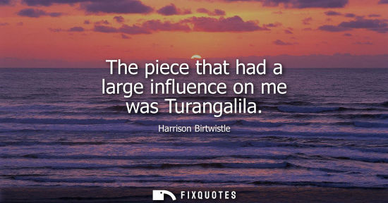 Small: The piece that had a large influence on me was Turangalila