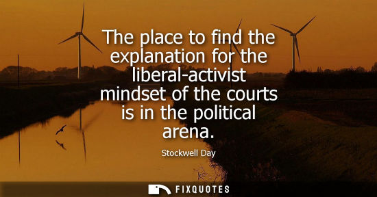 Small: The place to find the explanation for the liberal-activist mindset of the courts is in the political ar