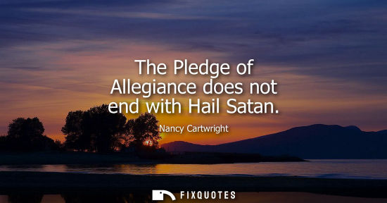 Small: The Pledge of Allegiance does not end with Hail Satan