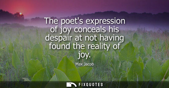 Small: The poets expression of joy conceals his despair at not having found the reality of joy