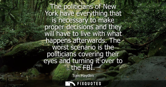 Small: The politicians of New York have everything that is necessary to make proper decisions and they will ha