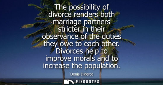 Small: The possibility of divorce renders both marriage partners stricter in their observance of the duties th