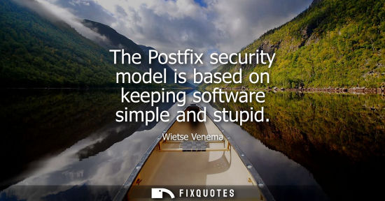 Small: The Postfix security model is based on keeping software simple and stupid
