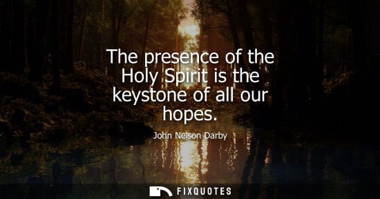 Small: The presence of the Holy Spirit is the keystone of all our hopes