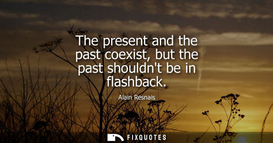 Small: The present and the past coexist, but the past shouldnt be in flashback