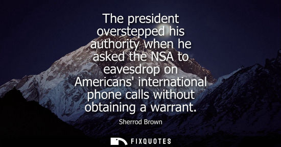 Small: The president overstepped his authority when he asked the NSA to eavesdrop on Americans international p