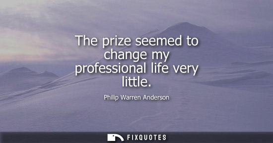 Small: The prize seemed to change my professional life very little