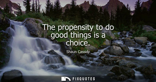 Small: The propensity to do good things is a choice