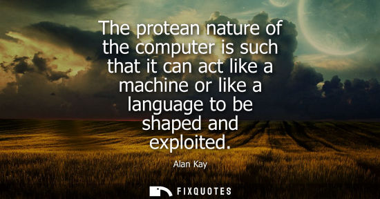Small: The protean nature of the computer is such that it can act like a machine or like a language to be shaped and 