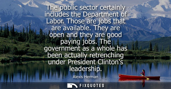 Small: The public sector certainly includes the Department of Labor. Those are jobs that are available. They a