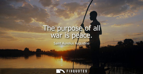 Small: The purpose of all war is peace