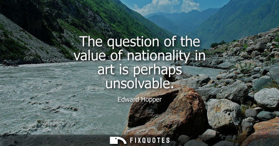 Small: The question of the value of nationality in art is perhaps unsolvable