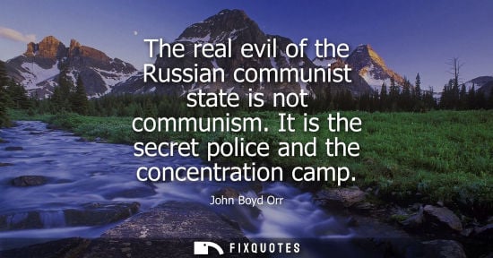 Small: The real evil of the Russian communist state is not communism. It is the secret police and the concentration c