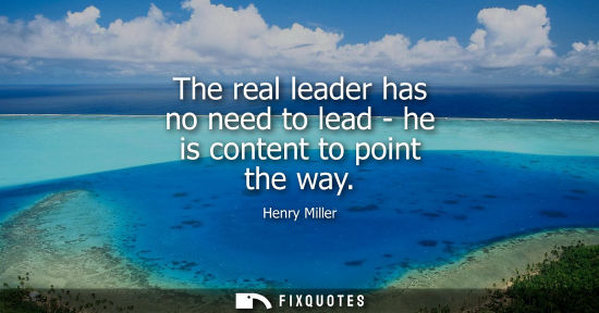 Small: The real leader has no need to lead - he is content to point the way